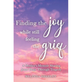 Finding the Joy While Still Feeling the Grief: A Mother's Memoir Sharing Jesus' Hope Through Tragedy - Paperback