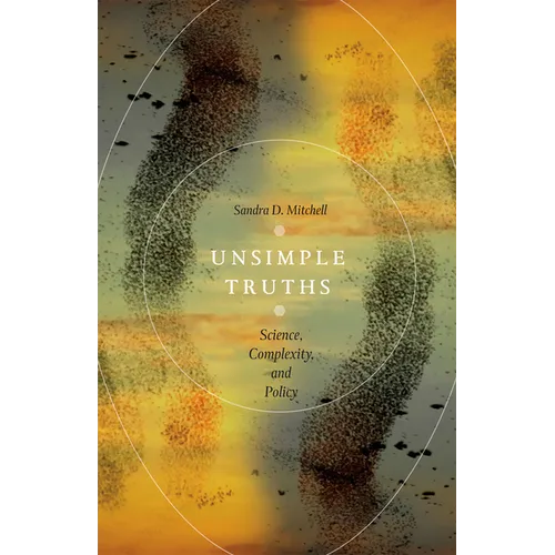 Unsimple Truths: Science, Complexity, and Policy - Paperback