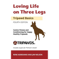 Loving Life on Three Legs - Tripawd Basics Volume 2: Canine Fitness and Conditioning for Happy Healthy Tripawds - Paperback