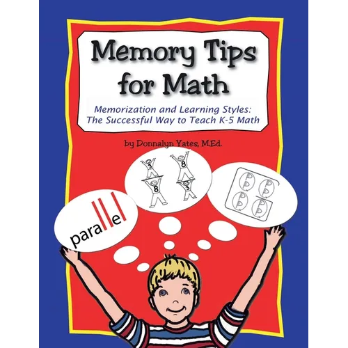 Memory Tips for Math, Memorization and Learning Styles: The Successful Way to Teach K-5 Math - Paperback