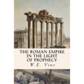The Roman Empire in the Light of Prophecy - Paperback