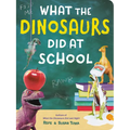 What the Dinosaurs Did at School - Board Book