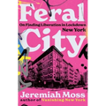 Feral City: On Finding Liberation in Lockdown New York - Hardcover