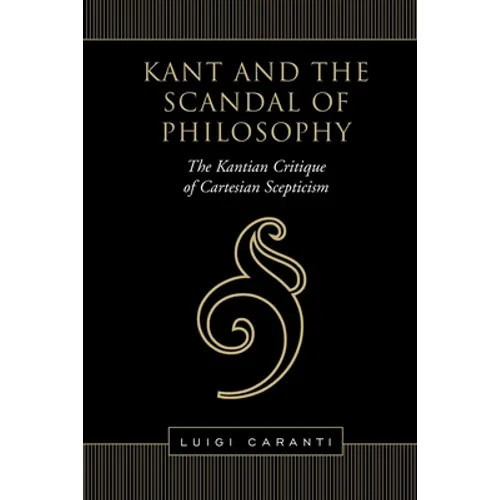 Kant and the Scandal of Philosophy: The Kantian Critique of Cartesian Scepticism - Paperback