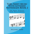 Tuba Sheet Music With Lettered Noteheads Book 2: 20 Easy Pieces For Beginners - Paperback