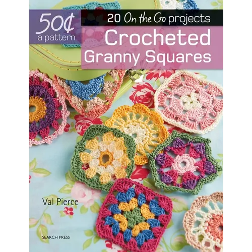 50 Cents a Pattern: Crocheted Granny Squares: 20 on the Go Projects - Paperback