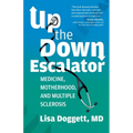 Up the Down Escalator: Medicine, Motherhood, and Multiple Sclerosis - Paperback
