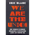 We Are the Union: How Worker-To-Worker Organizing Is Revitalizing Labor and Winning Big - Hardcover