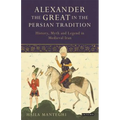 Alexander the Great in the Persian Tradition: History, Myth and Legend in Medieval Iran - Paperback