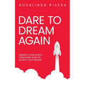 Dare To Dream Again: Embrace Your Worth, Transform Your Life, Achieve Your Dreams - Paperback