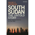 South Sudan: The Untold Story from Independence to Civil War - Hardcover
