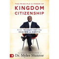 The Principle and Power of Kingdom Citizenship: Keys to Experiencing Heaven on Earth - Paperback