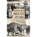 Unsolved Arizona: A Puzzling History of Murder, Mayhem & Mystery - Hardcover