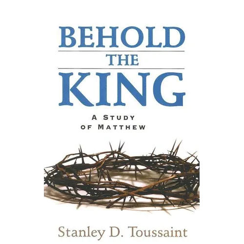 Behold the King: A Study of Matthew - Paperback