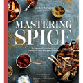 Mastering Spice: Recipes and Techniques to Transform Your Everyday Cooking: A Cookbook - Hardcover
