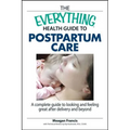 The Everything Health Guide to Postpartum Care: A Complete Guide to Looking and Feeling Great After Delivery and Beyond - Paperback