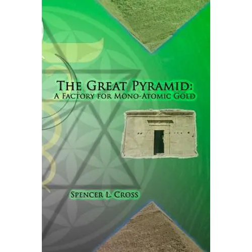 The Great Pyramid: A Factory for Mono-Atomic Gold - Paperback