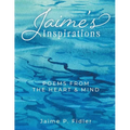 Jaime's Inspirations: Poems From The Heart and Mind - Paperback