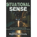 Situational Sense: Basic Threat Detection Using Situational Awareness and Common Sense - Paperback