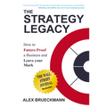 The Strategy Legacy: How to Future-Proof a Business and Leave Your Mark - Paperback