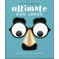 The Little Book of Ultimate Dad Jokes: The Very Best of the Worst - Hardcover