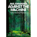 Against the Machine: On the Unmaking of Humanity - Hardcover