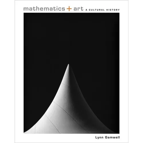 Mathematics + Art: A Cultural History - Hardcover