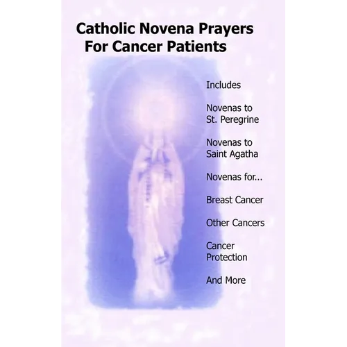 Catholic Novena Prayers For Cancer Patients: Learn About Cancer Novenas, Cancer Prevention Novenas, Breast Cancer Novenas, Cancer Prayers, Breast Canc - Paperback