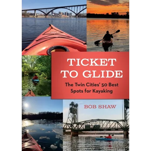 Ticket to Glide: The Twin Cities' 50 Best Spots for Kayaking - Paperback