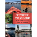 Ticket to Glide: The Twin Cities' 50 Best Spots for Kayaking - Paperback