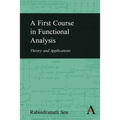 A First Course in Functional Analysis: Theory and Applications - Paperback