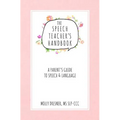 The Speech Teacher's Handbook: A Parent's Guide to Speech & Language - Paperback
