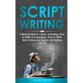 Scriptwriting: 3-in-1 Guide to Master Screenwriting, Movie Scripting, TV Show Script Writing & Write Screenplays - Paperback
