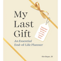My Last Gift: An Essential End-Of-Life Planner: Important Guidance for You and Your Loved Ones - Hardcover