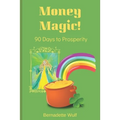 Money Magic!: 90 Days to Prosperity - Paperback