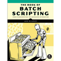 The Book of Batch Scripting: From Fundamentals to Advanced Automation - Paperback