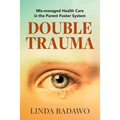 Double Trauma: Mismanaged Health Care in the Parent Foster System - Paperback