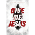 Give Me Jesus: An End-Time Cry to the Modern Church - Hardcover