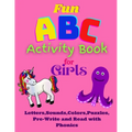 Fun ABC Activity Book for Girls Letters, Sounds, Colors, Puzzles, Pre-Write and Read with Phonics: Having Fun with ABC's, Puzzles, Quizes while learni - Paperback