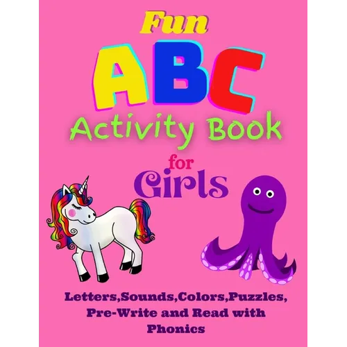 Fun ABC Activity Book for Girls Letters, Sounds, Colors, Puzzles, Pre-Write and Read with Phonics: Having Fun with ABC's, Puzzles, Quizes while learni - Paperback