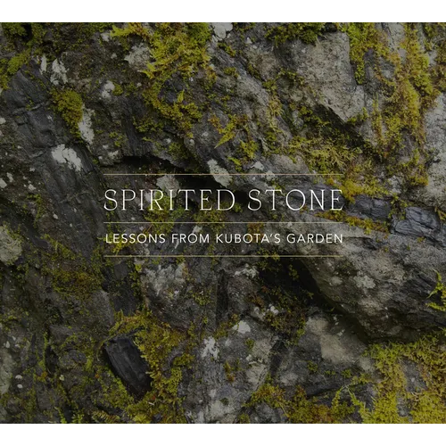 Spirited Stone: Lessons from Kubota's Garden - Hardcover