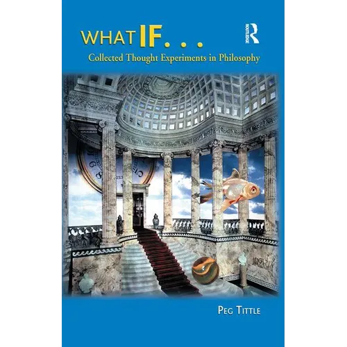 What If...: Collected Thought Experiments in Philosophy - Paperback