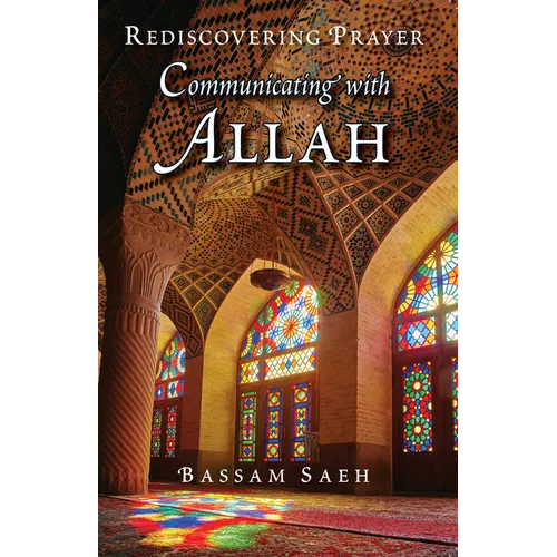 Communicating with Allah: Rediscovering Prayer (Salah) - Paperback