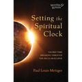 Setting the Spiritual Clock: Sacred Time Breaking Through the Secular Eclipse - Hardcover