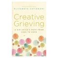 Creative Grieving: A Hip Chick's Path from Loss to Hope - Paperback