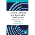 Creative Economy and Sustainable Development: The Context of Indian Handicrafts - Hardcover