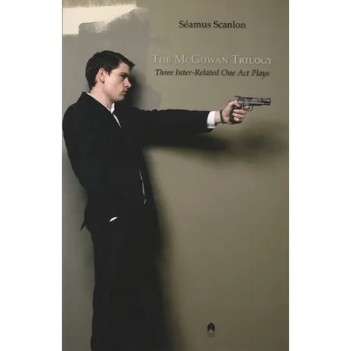 The McGowan Trilogy: Three Inter-Related One Act Plays - Paperback