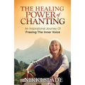 The Healing Power of Chanting: An Inspirational Journey Of Freeing The Inner Voice - Paperback