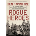 Rogue Heroes: The History of the Sas, Britain's Secret Special Forces Unit That Sabotaged the Nazis and Changed the Nature of War - Paperback