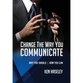 Change the Way You Communicate: Why You Should. How You Can. - Paperback